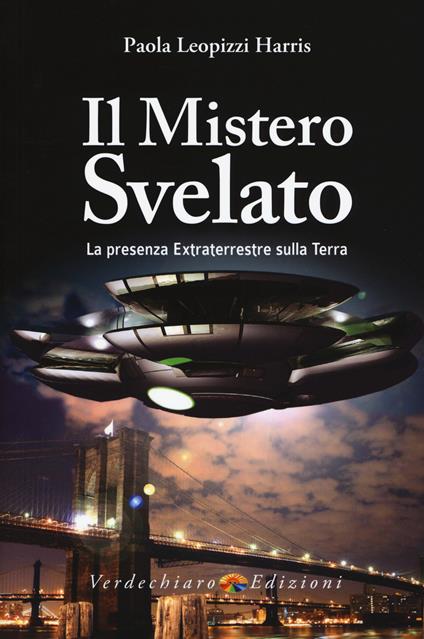 Il mistero svelato. La presenza extraterrestre sulla Terra - Paola Leopizzi Harris - copertina