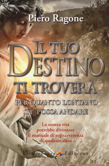 Il tuo destino ti troverà per quanto lontano tu possa andare - Ragone Piero - copertina