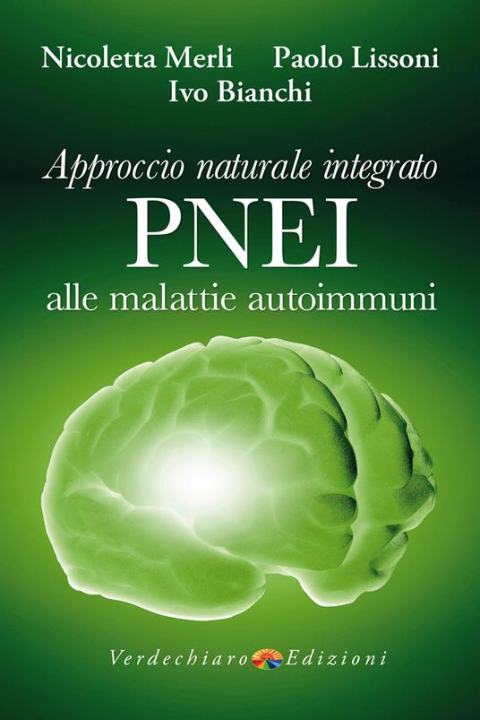 Approccio naturale integrato PNEI alle malattie autoimmuni - Merli Nicoletta,Paolo Lissoni,Ivo Bianchi - copertina