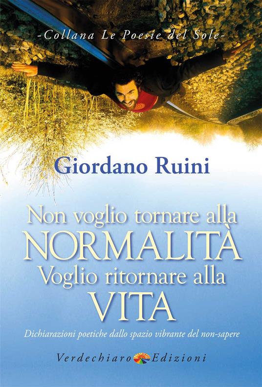 Non voglio tornare alla normalità voglio ritornare alla vita. Dichiarazioni poetiche dallo spazio vibrante del non-sapere - Giordano Ruini - copertina