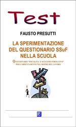 La sperimentazione del questionario SSuF nella scuola. Questionario «socialità e successo formativo» per l'orientamento nel mondo del lavoro