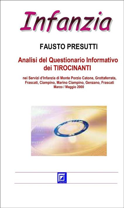 Analisi del questionario informativo dei tirocinanti. Nei servizi d'infanzia di Monte Porzio Catone, Grottaferrata, Marino, Ciampino, Genzano, Frascati. Marzo-Maggio 2000 - Fausto Presutti - ebook