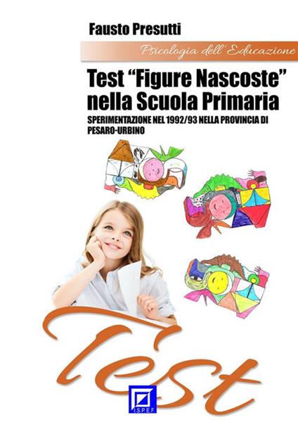 Test «Figure nascoste» nella scuola primaria. Sperimentazione nel 1992/93 nella provincia di Pesaro-Urbino - Fausto Presutti - ebook