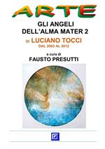 Gli angeli dell'Alma Mater di Luciano Tocci. Dal 2003 al 2012. Vol. 2