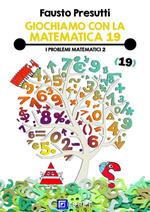 Giochiamo con la matematica. Vol. 19: Giochiamo con la matematica