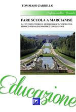 Fare scuola a Marcianise. Il contesto teorico, metodologico, normativo, storico-sociale-economico e scolastico