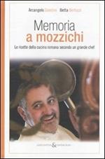 Memoria a mozzichi. Le ricette della cucina romana secondo un grande schef