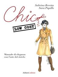 Chic low cost. Manuale di eleganza con l'arte del riciclo