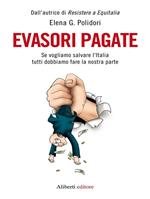 Evasori pagate! Se vogliamo salvare l'Italia tutti dobbiamo fare la nostra parte