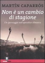 Non è un cambio di stagione. Un iperviaggio nell'apocalisse climatica