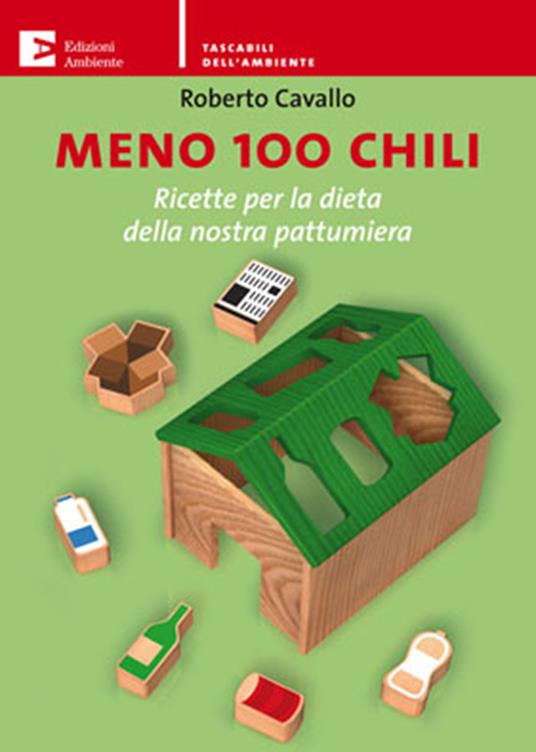 Meno 100 chili. Ricette per la dieta della nostra pattumiera - Roberto Cavallo - ebook