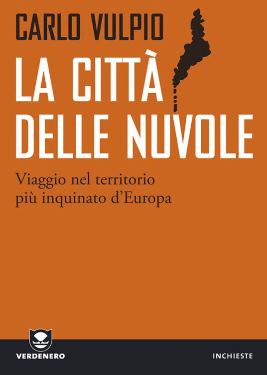 La città delle nuvole. Viaggio nel territorio più inquinato d'Europa - Carlo Vulpio - ebook