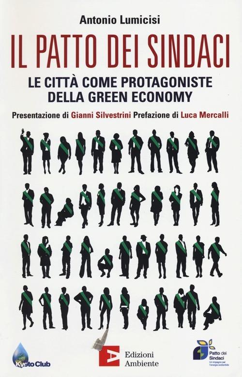 Il patto dei sindaci. Le città come protagoniste della green economy - Antonio Lumicisi - copertina