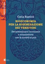 Bioeconomia per la rigenerazione dei territori. Decarbonizzare l'economia e riconneterla con la società si può