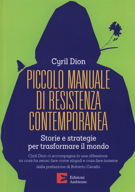 Piccolo manuale di resistenza contemporanea. Storie e strategie per trasformare il mondo - Cyril Dion - copertina