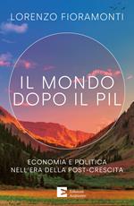 Il mondo dopo il Pil. Economia e politica nell'era della post-crescita