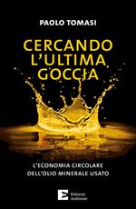 Cercando l'ultima goccia. L'economia circolare dell'olio minerale usato