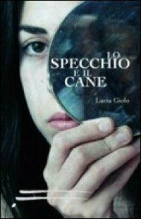 Lo specchio e il cane - Lucia Giolo - copertina