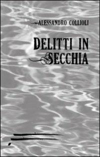 Delitti in secchia - Alessandro Collioli - copertina