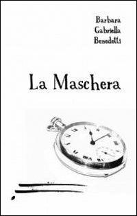 La maschera - Gabriella B. Benedetti - copertina