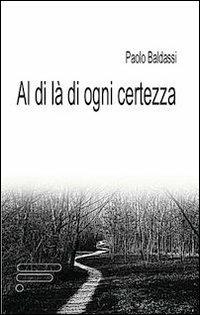 Al di là di ogni certezza - Paolo Baldassi - copertina