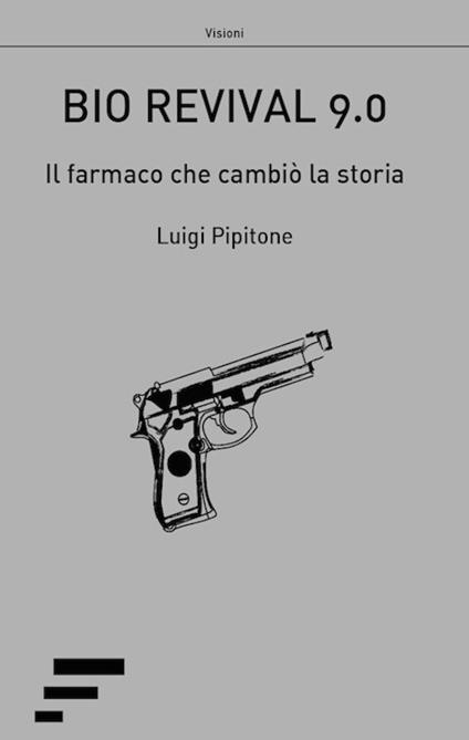 Bio revival 9.0. Il farmaco che cambiò la storia - Luigi Pipitone - copertina