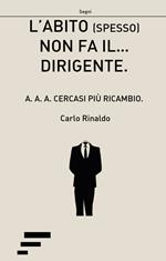 L' abito (spesso) non fa il... dirigente. A.A.A. cercasi più ricambio