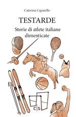 Testarde. Storie di atlete italiane dimenticate