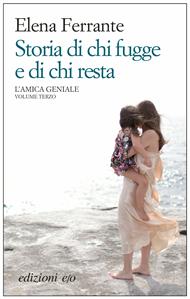 Storia di chi fugge e di chi resta. L'amica geniale. Vol. 3