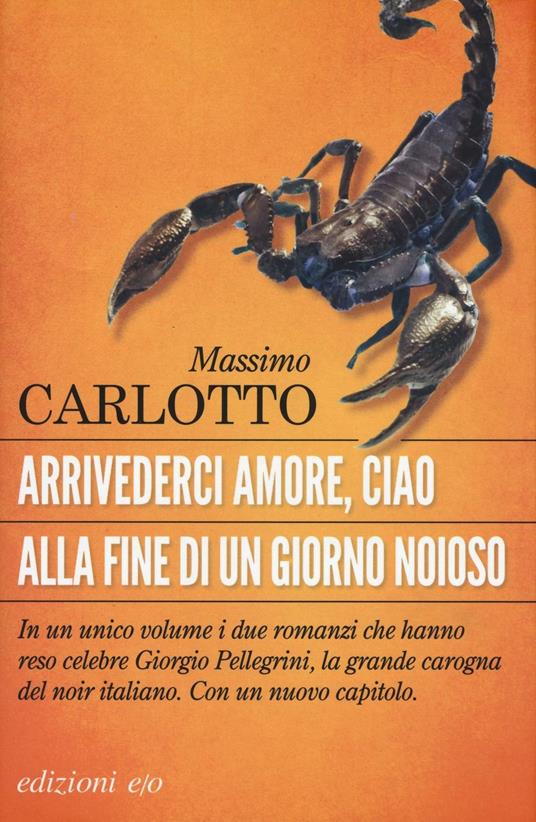 Arrivederci amore, ciao-Alla fine di un giorno noioso - Massimo Carlotto - copertina