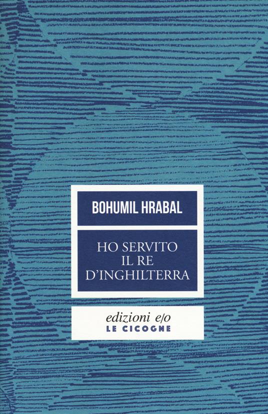 Ho servito il re d'Inghilterra. Nuova ediz. - Bohumil Hrabal - copertina