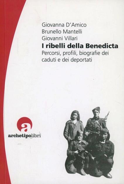 I ribelli della Benedicta. Percorsi, profili, biografie dei caduti e dei deportati - Giovanna D'Amico,Brunello Mantelli,Giovanni Villari - copertina