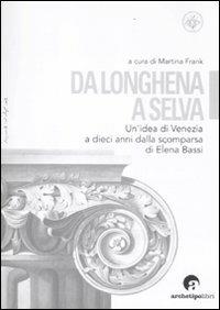 Da Longhena a Selva. Un'idea di Venezia a dieci anni dalla scomparsa di Elena Bassi - copertina