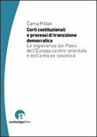 Corti costituzionali e processi di transizione democratica. Le esperienze dei paesi dell'Europa centro-orientale e dell'area ex sovietica - Carna Pistan - copertina