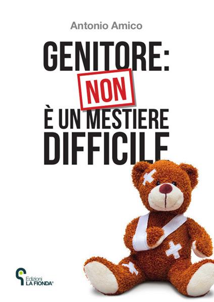 Genitore: non è un mestiere difficile - Antonio Amico - copertina