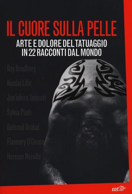 Il cuore sulla pelle. Arte e dolore del tatuaggio in 22 racconti dal mondo - copertina