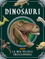 Dinosauri. La mia piccola enciclopedia. Ediz. a colori