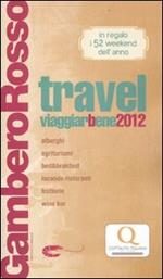 Travel. Viaggiarbene del Gambero Rosso 2012. Alberghi agriturismi be d & breakfast locande ristoranti trattorie, wine bar