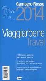 Travel. Viaggiarbene del Gambero Rosso 2014. Alberghi agriturismi bed & breakfast locande ristoranti trattorie, wine bar