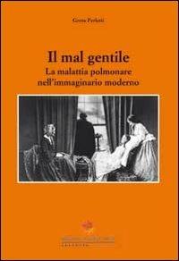 Il mal gentile. La malattia polmonare nell'immaginario moderno - Greta Perletti - copertina