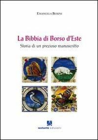 La Bibbia di Borso d'Este. Storia di un prezioso manoscritto - Emanuela Burini - copertina