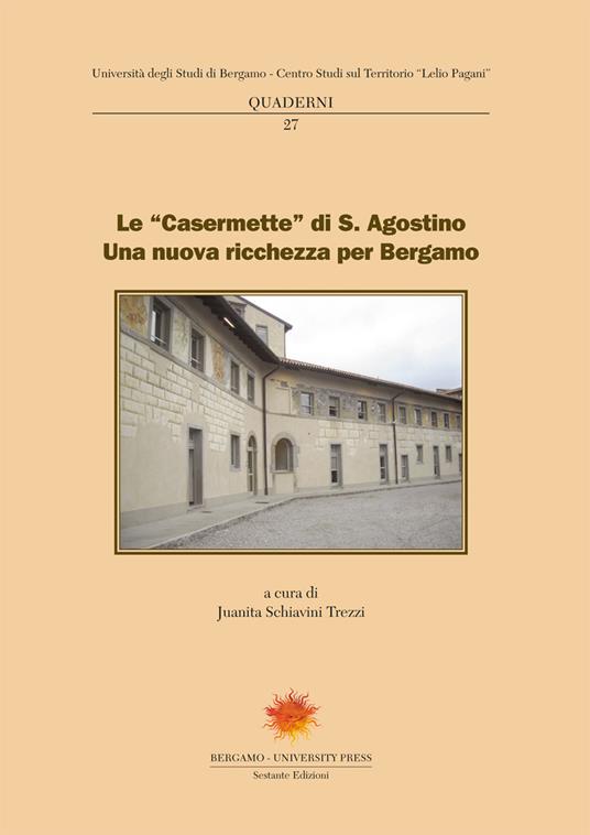 Le «Casermette» di S. Agostino. Una nuova ricchezza per Bergamo - copertina