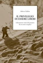 Il privilegio di essere liberi. Liberamente tratto dal pensiero di un uomo semplice