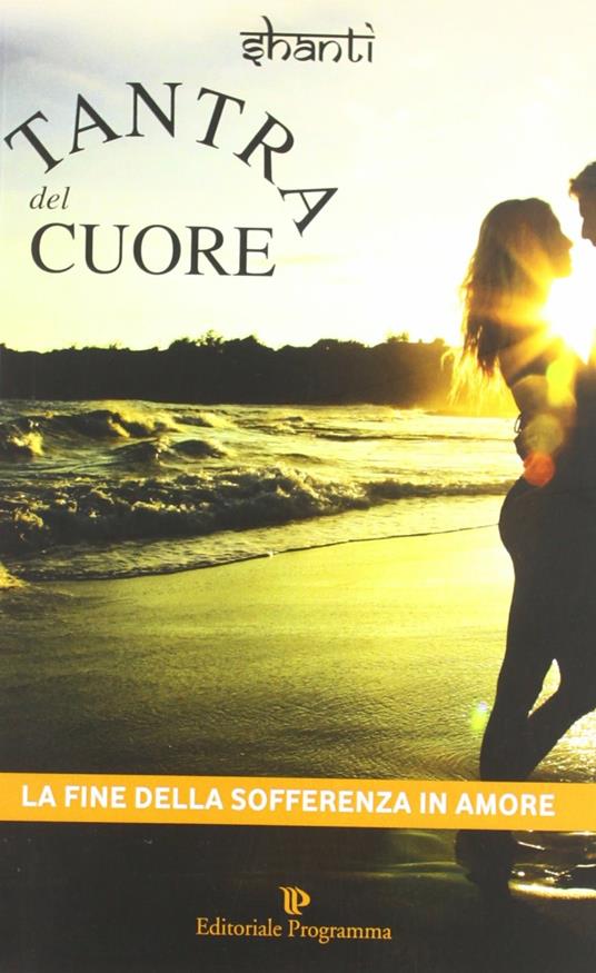 Tantra del cuore. La fine della sofferenza in amore - Shanti - copertina