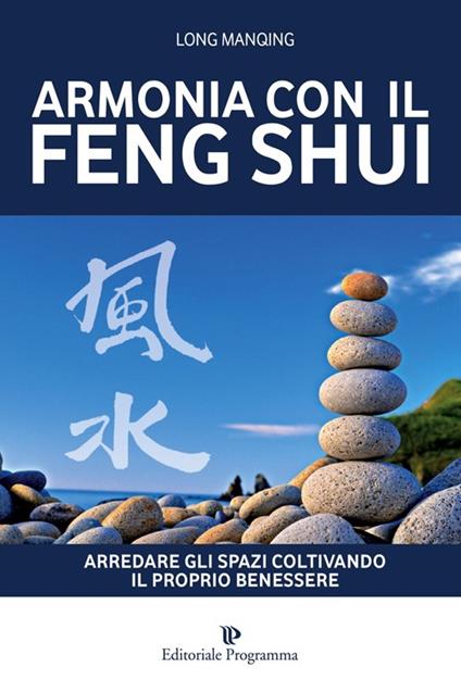 Armonia con il feng shui. Arredare gli spazi coltivando il proprio benessere - Long Manqing - copertina