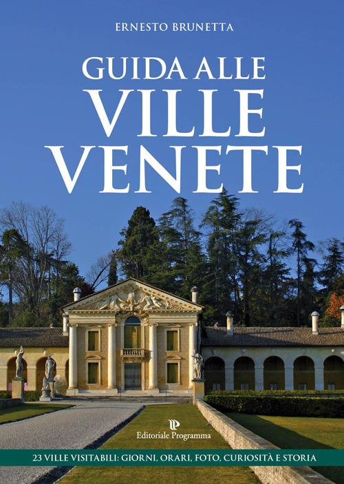 Guida alle ville venete. 23 ville visitabili. Giorni, orari, foto, curiosità e storia - Ernesto Brunetta - copertina