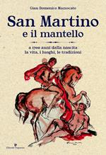 San Martino e il mantello. A 1700 anni dalla nascita, la vita, i luoghi, le tradizioni