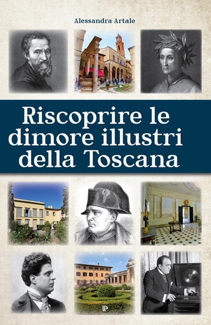 Riscoprire le dimori illustri della Toscana - Alessandra Artale - copertina