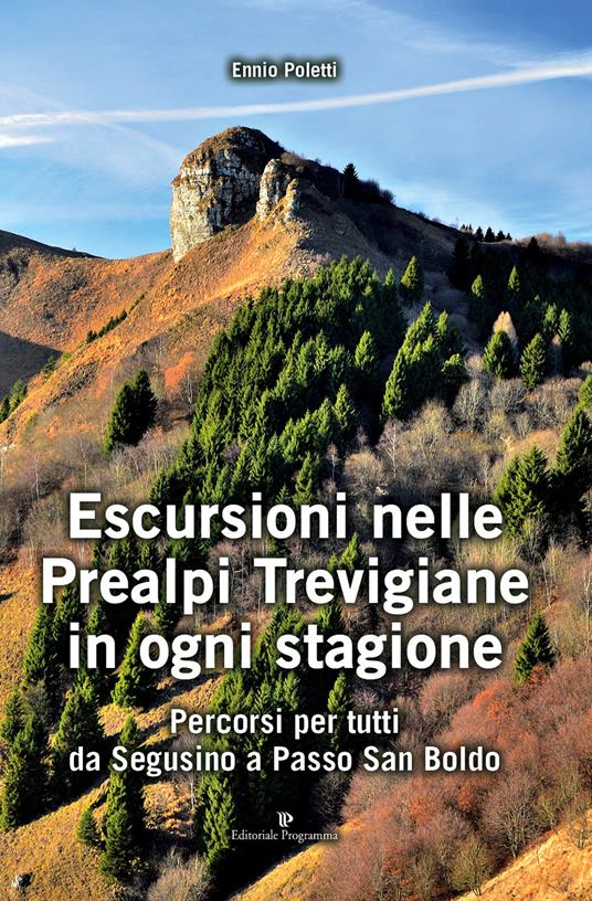 Escursioni nelle Prealpi Trevigiane in ogni stagione. Percorsi per tutti da Segusino a Passo San Boldo - Ennio Poletti - copertina