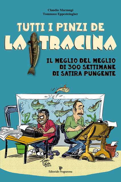 Tutti i pinzi della Tracina. Il meglio del meglio di 300 settimane di satira pungente - Claudio Marmugi,Tommaso Eppesteingher - copertina